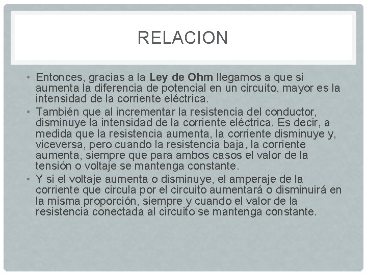 RELACION • Entonces, gracias a la Ley de Ohm llegamos a que si aumenta