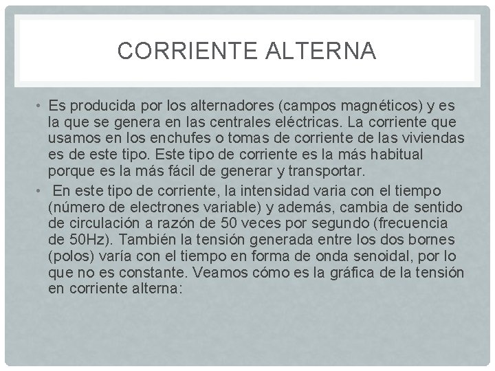 CORRIENTE ALTERNA • Es producida por los alternadores (campos magnéticos) y es la que