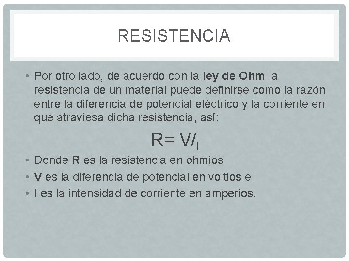 RESISTENCIA • Por otro lado, de acuerdo con la ley de Ohm la resistencia