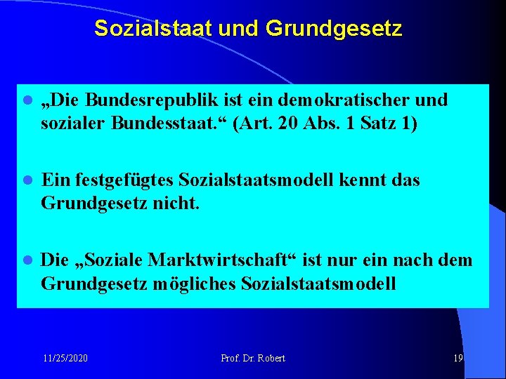 Sozialstaat und Grundgesetz l „Die Bundesrepublik ist ein demokratischer und sozialer Bundesstaat. “ (Art.