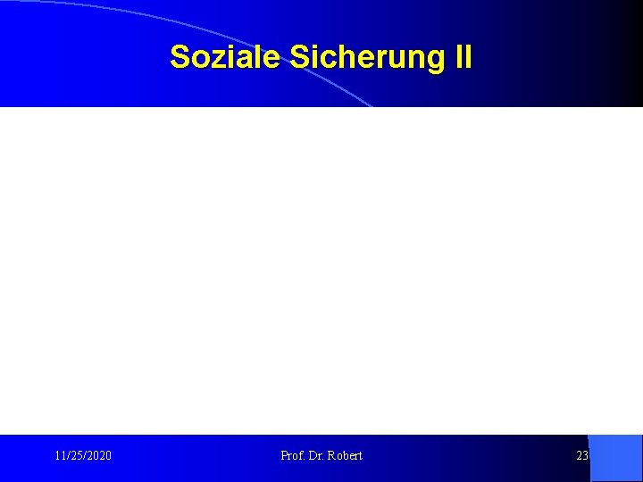 Soziale Sicherung II 11/25/2020 Prof. Dr. Robert 23 