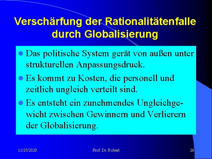 Verschärfung der Rationalitätenfalle durch Globalisierung l Das politische System gerät von außen unter strukturellen