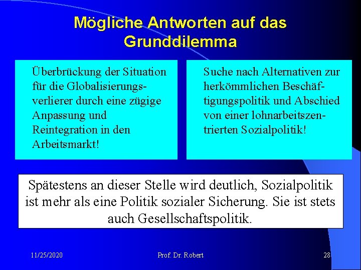 Mögliche Antworten auf das Grunddilemma Überbrückung der Situation für die Globalisierungsverlierer durch eine zügige