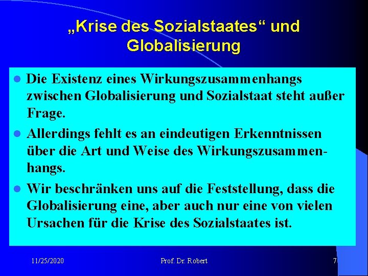 „Krise des Sozialstaates“ und Globalisierung Die Existenz eines Wirkungszusammenhangs zwischen Globalisierung und Sozialstaat steht