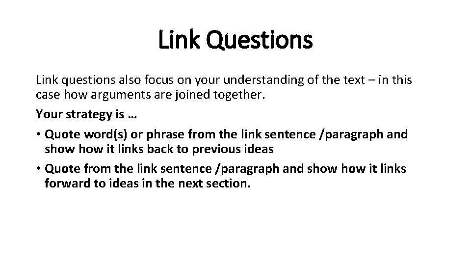 Link Questions Link questions also focus on your understanding of the text – in