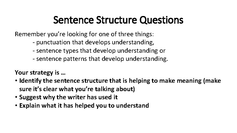 Sentence Structure Questions Remember you’re looking for one of three things: - punctuation that