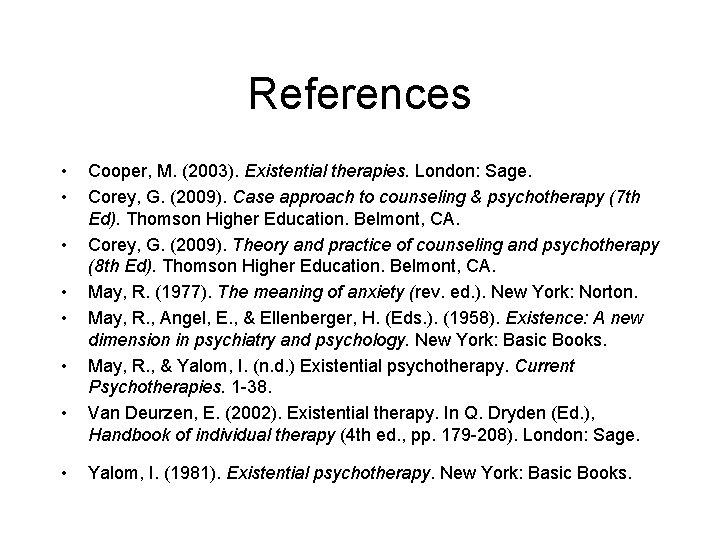 References • • Cooper, M. (2003). Existential therapies. London: Sage. Corey, G. (2009). Case