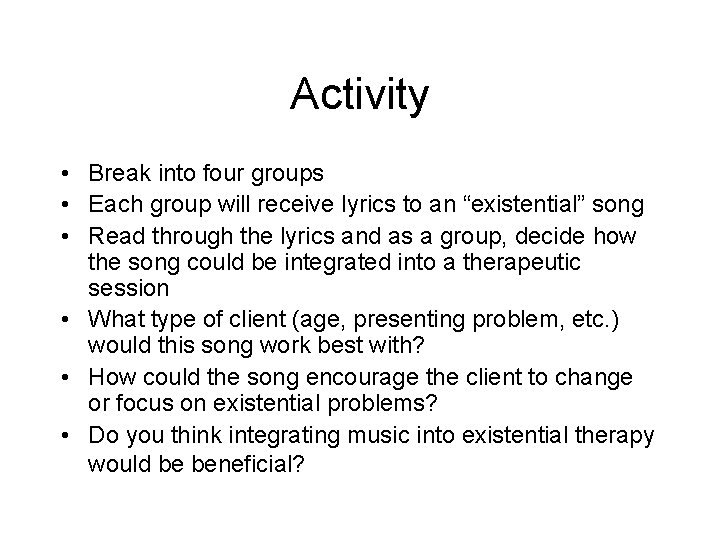 Activity • Break into four groups • Each group will receive lyrics to an