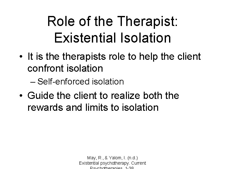 Role of the Therapist: Existential Isolation • It is therapists role to help the
