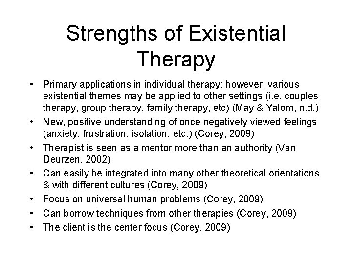 Strengths of Existential Therapy • Primary applications in individual therapy; however, various existential themes