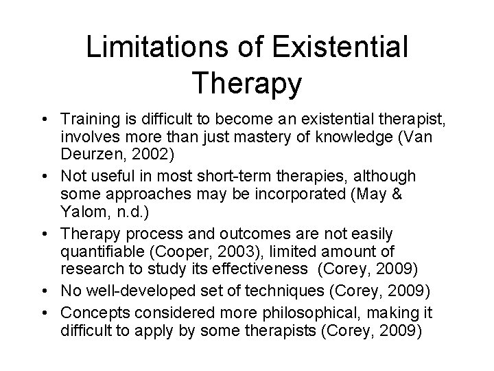 Limitations of Existential Therapy • Training is difficult to become an existential therapist, involves