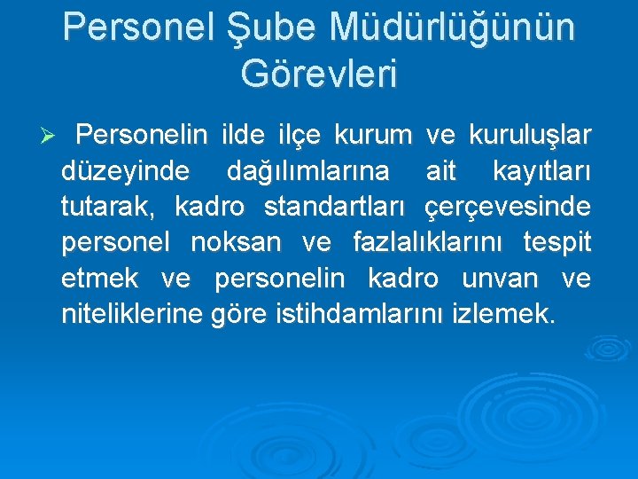 Personel Şube Müdürlüğünün Görevleri Personelin ilde ilçe kurum ve kuruluşlar düzeyinde dağılımlarına ait kayıtları