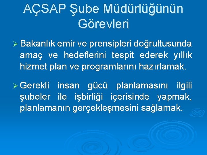 AÇSAP Şube Müdürlüğünün Görevleri Bakanlık emir ve prensipleri doğrultusunda amaç ve hedeflerini tespit ederek