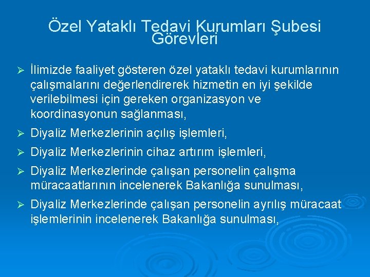 Özel Yataklı Tedavi Kurumları Şubesi Görevleri İlimizde faaliyet gösteren özel yataklı tedavi kurumlarının çalışmalarını