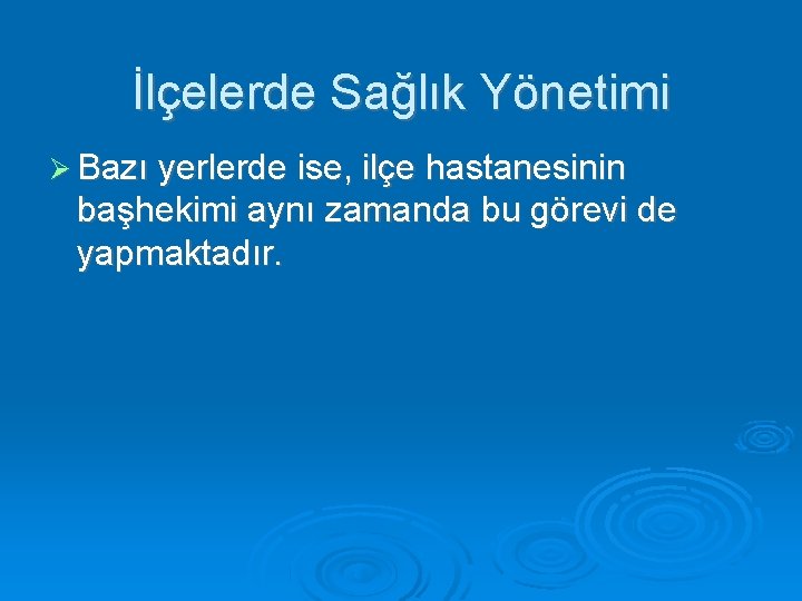 İlçelerde Sağlık Yönetimi Bazı yerlerde ise, ilçe hastanesinin başhekimi aynı zamanda bu görevi de