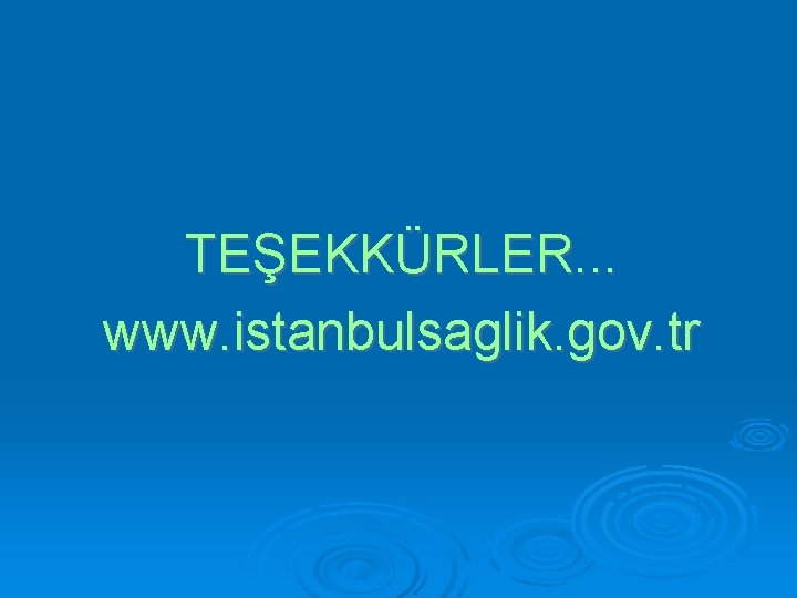 TEŞEKKÜRLER. . . www. istanbulsaglik. gov. tr 