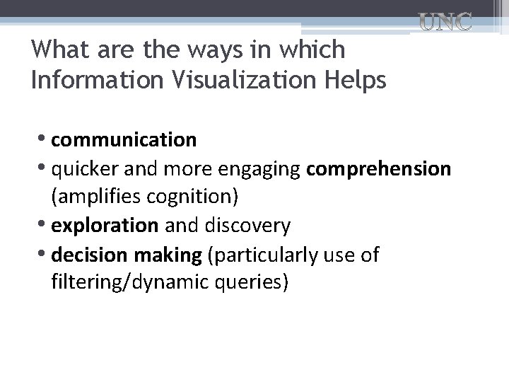 What are the ways in which Information Visualization Helps • communication • quicker and