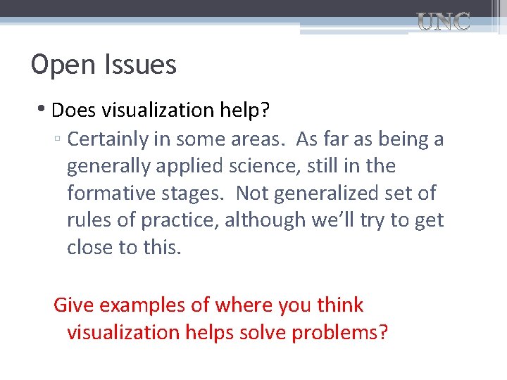 Open Issues • Does visualization help? ▫ Certainly in some areas. As far as