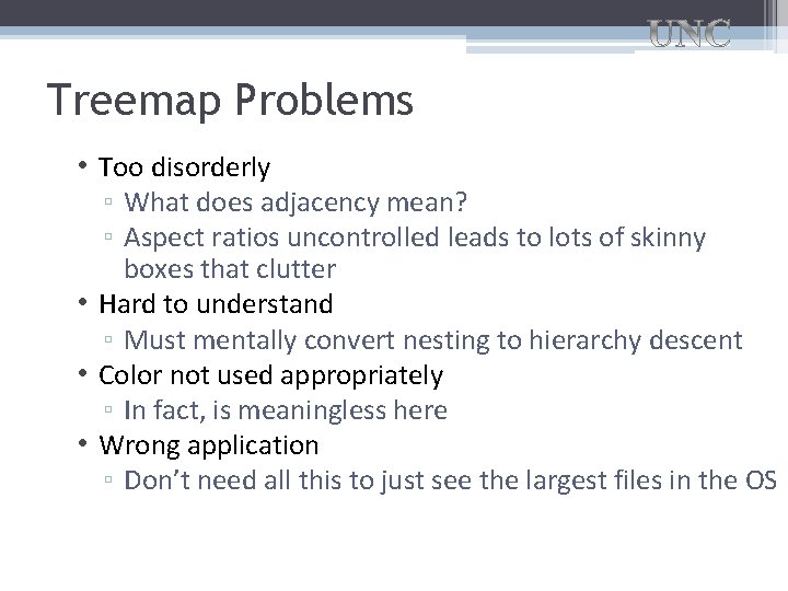Treemap Problems • Too disorderly ▫ What does adjacency mean? ▫ Aspect ratios uncontrolled