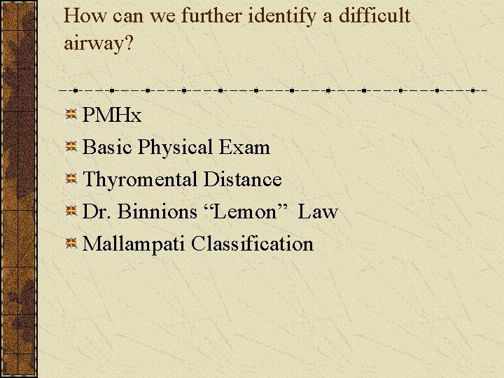 How can we further identify a difficult airway? PMHx Basic Physical Exam Thyromental Distance