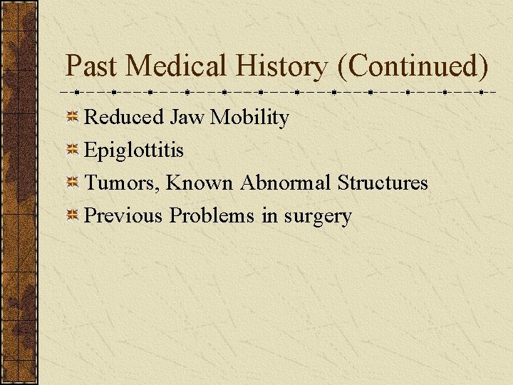 Past Medical History (Continued) Reduced Jaw Mobility Epiglottitis Tumors, Known Abnormal Structures Previous Problems