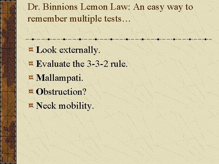 Dr. Binnions Lemon Law: An easy way to remember multiple tests… Look externally. Evaluate