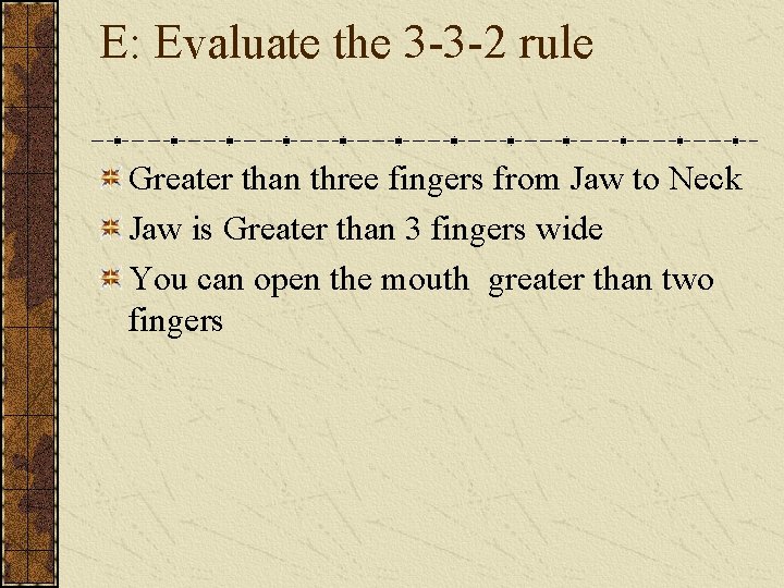 E: Evaluate the 3 -3 -2 rule Greater than three fingers from Jaw to