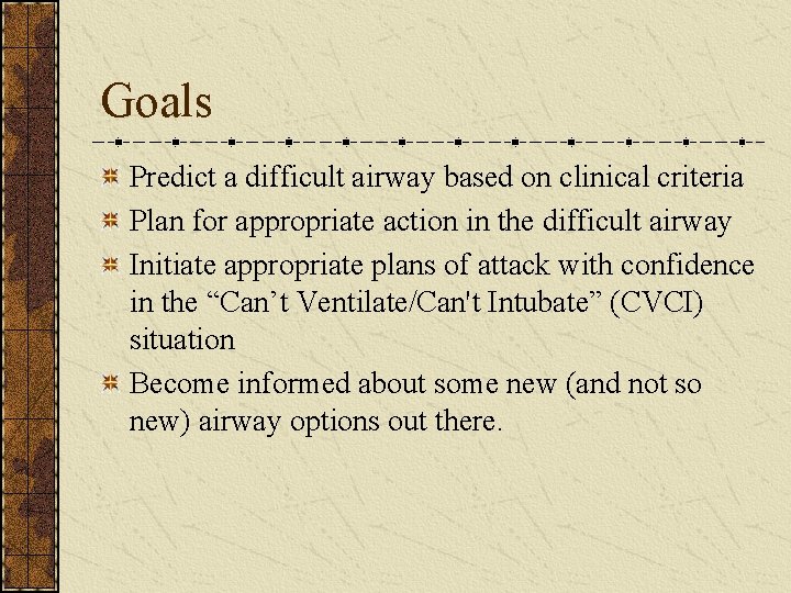 Goals Predict a difficult airway based on clinical criteria Plan for appropriate action in