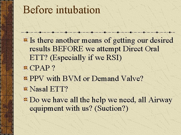 Before intubation Is there another means of getting our desired results BEFORE we attempt