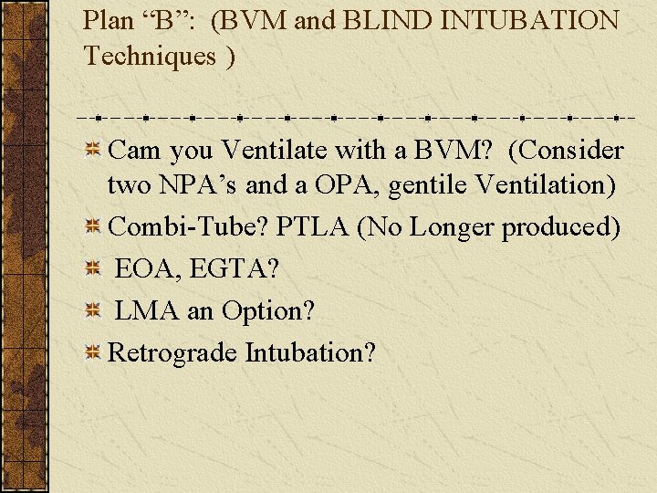 Plan “B”: (BVM and BLIND INTUBATION Techniques ) Cam you Ventilate with a BVM?