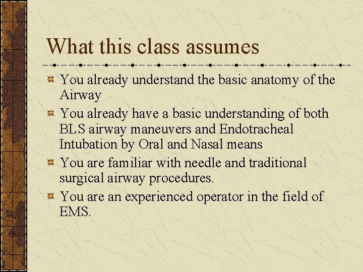 What this class assumes You already understand the basic anatomy of the Airway You