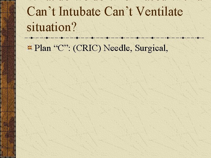 What do we do when faced with a Can’t Intubate Can’t Ventilate situation? Plan