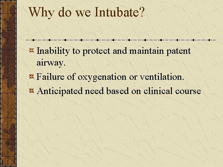 Why do we Intubate? Inability to protect and maintain patent airway. Failure of oxygenation