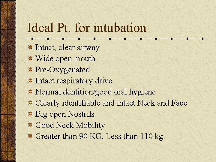 Ideal Pt. for intubation Intact, clear airway Wide open mouth Pre-Oxygenated Intact respiratory drive