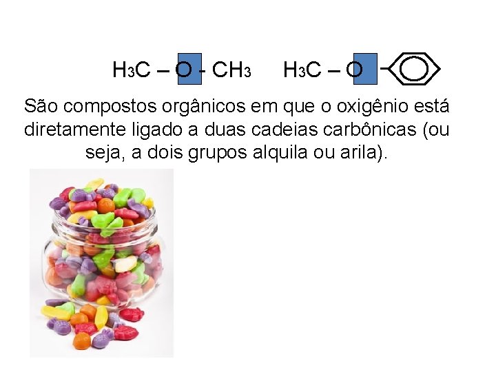H 3 C – O - CH 3 H 3 C – O São H 3 C – O - CH 3 H 3 C – O São