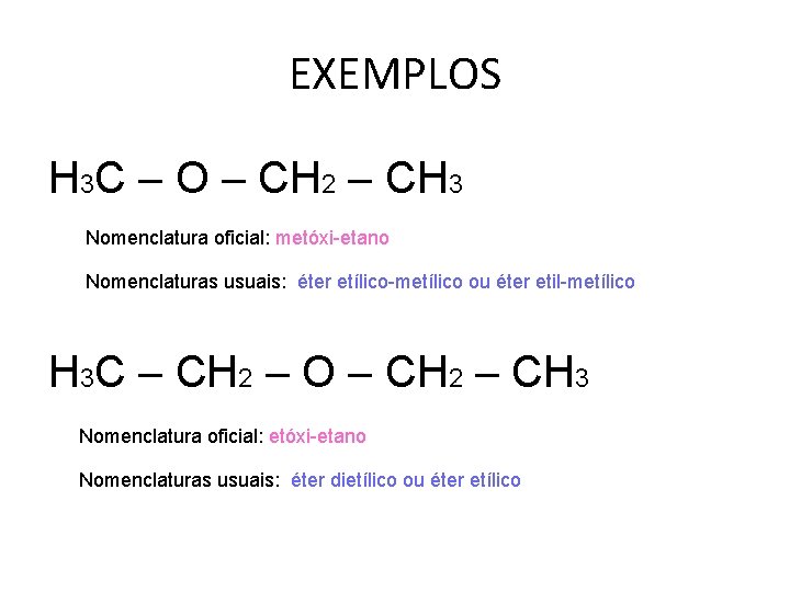 EXEMPLOS H 3 C – O – CH 2 – CH 3 Nomenclatura oficial: EXEMPLOS H 3 C – O – CH 2 – CH 3 Nomenclatura oficial: