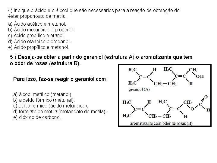 4) Indique o ácido e o álcool que são necessários para a reação de 4) Indique o ácido e o álcool que são necessários para a reação de