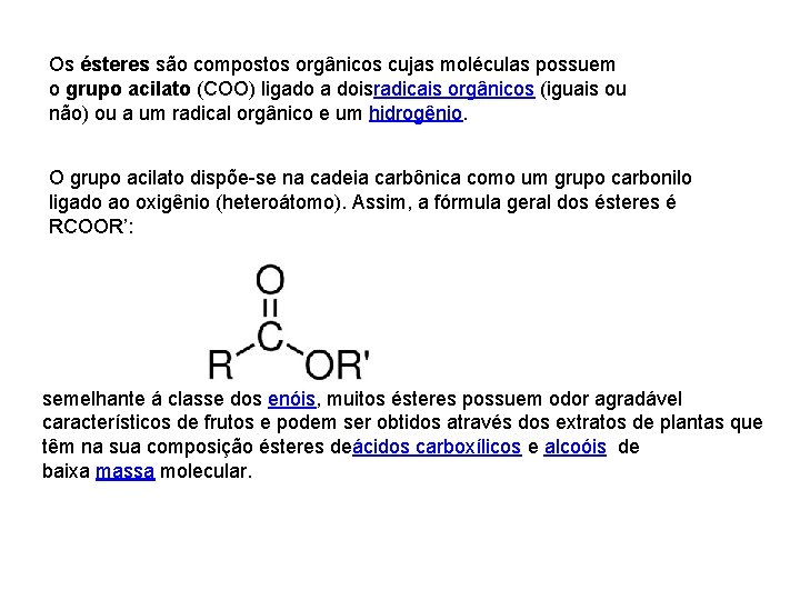 Os ésteres são compostos orgânicos cujas moléculas possuem o grupo acilato (COO) ligado a Os ésteres são compostos orgânicos cujas moléculas possuem o grupo acilato (COO) ligado a