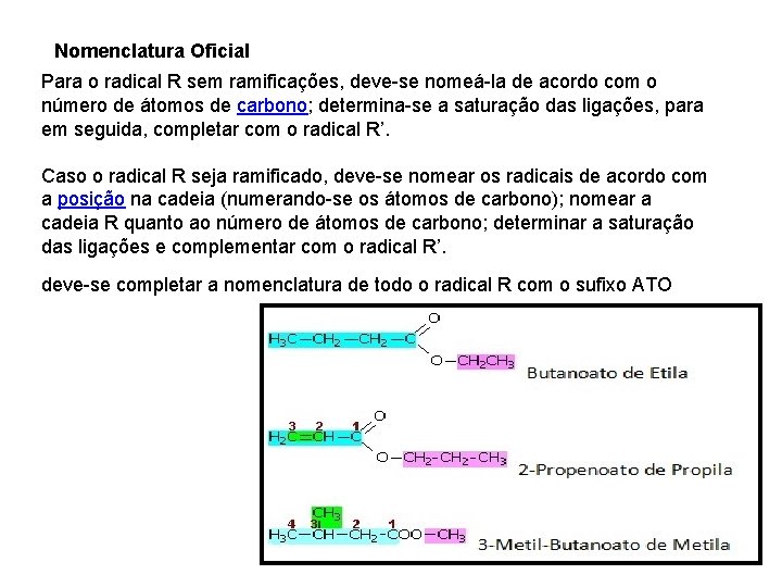 Nomenclatura Oficial Para o radical R sem ramificações, deve-se nomeá-la de acordo com o Nomenclatura Oficial Para o radical R sem ramificações, deve-se nomeá-la de acordo com o