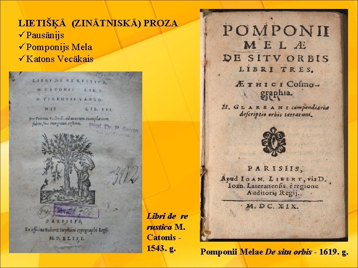 LIETIŠĶĀ (ZINĀTNISKĀ) PROZA üPausānijs üPomponijs Mela üKatons Vecākais Libri de re rustica M. Catonis