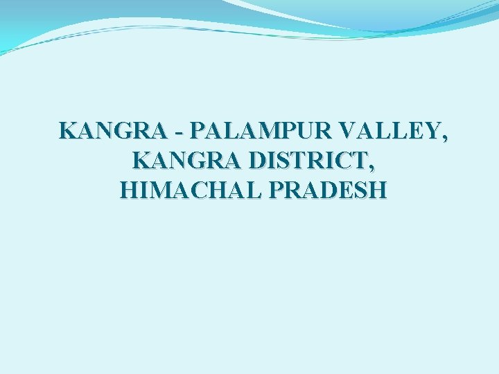 KANGRA - PALAMPUR VALLEY, KANGRA DISTRICT, HIMACHAL PRADESH 