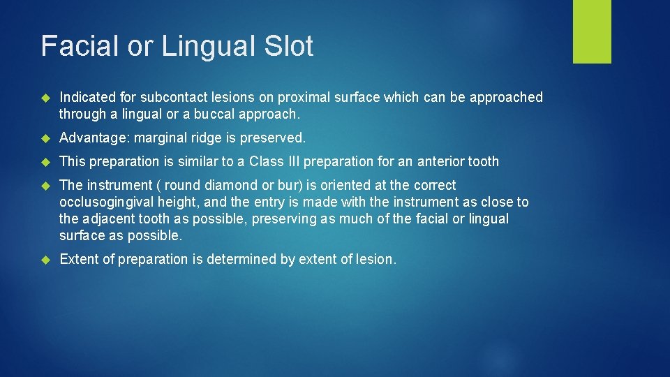 Facial or Lingual Slot Indicated for subcontact lesions on proximal surface which can be