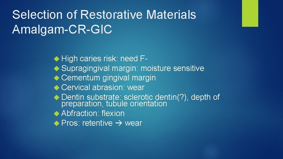Selection of Restorative Materials Amalgam-CR-GIC High caries risk: need F Supragingival margin: moisture sensitive