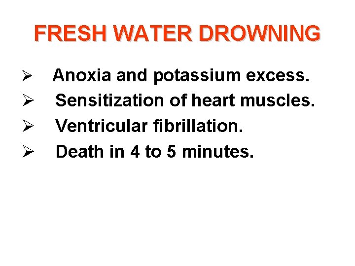 FRESH WATER DROWNING Anoxia and potassium excess. Ø Sensitization of heart muscles. Ø Ventricular