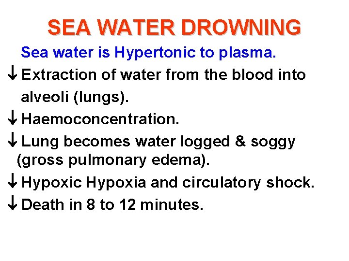 SEA WATER DROWNING Sea water is Hypertonic to plasma. Extraction of water from the