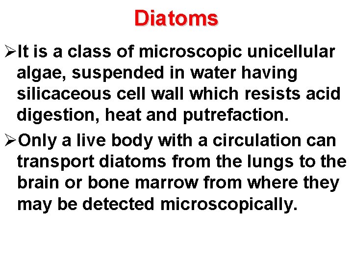 Diatoms ØIt is a class of microscopic unicellular algae, suspended in water having silicaceous