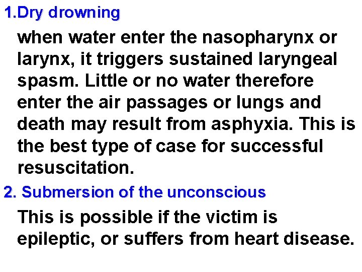 1. Dry drowning when water enter the nasopharynx or larynx, it triggers sustained laryngeal