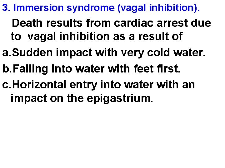 3. Immersion syndrome (vagal inhibition). Death results from cardiac arrest due to vagal inhibition
