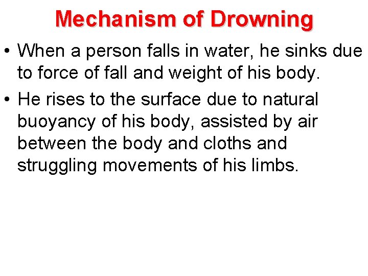 Mechanism of Drowning • When a person falls in water, he sinks due to
