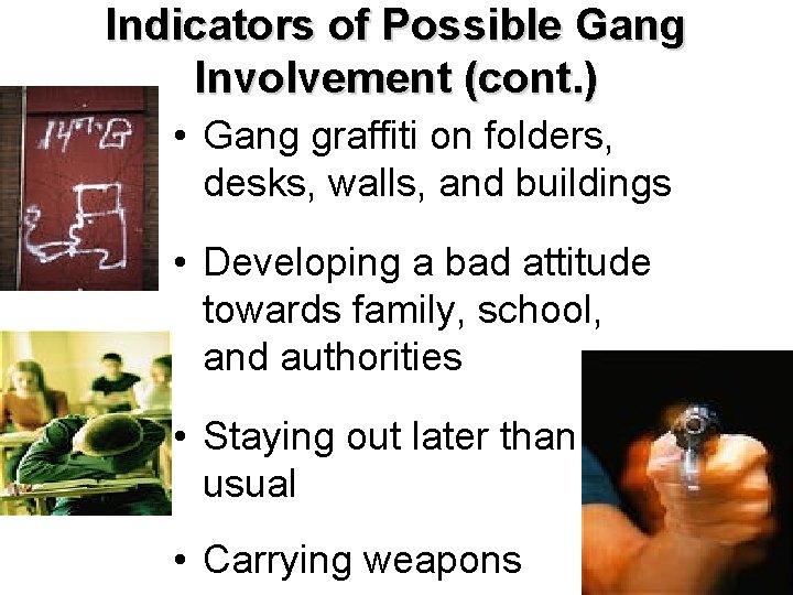 Indicators of Possible Gang Involvement (cont. ) • Gang graffiti on folders, desks, walls,